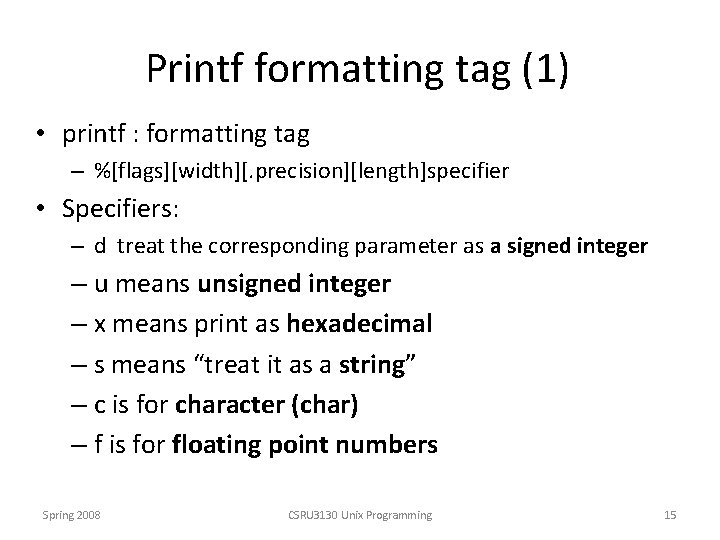 Printf formatting tag (1) • printf : formatting tag – %[flags][width][. precision][length]specifier • Specifiers: