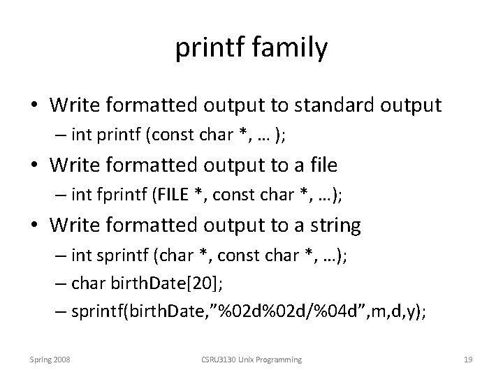 printf family • Write formatted output to standard output – int printf (const char