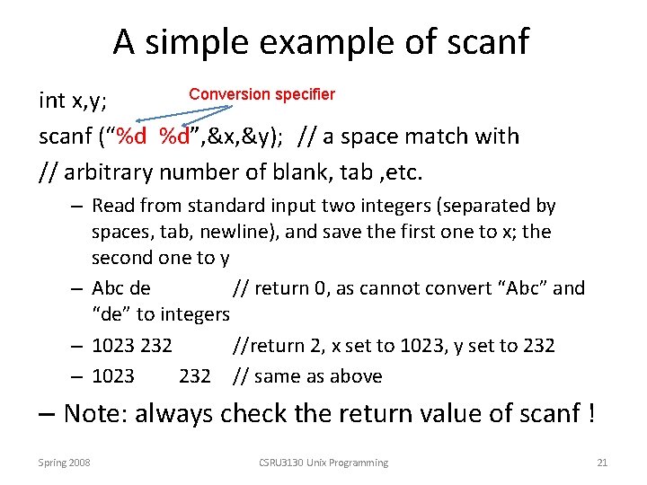 A simple example of scanf Conversion specifier int x, y; scanf (“%d %d”, &x,