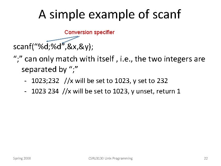 A simple example of scanf Conversion specifier scanf(“%d; %d”, &x, &y); “; ” can