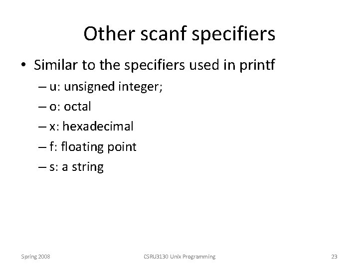 Other scanf specifiers • Similar to the specifiers used in printf – u: unsigned