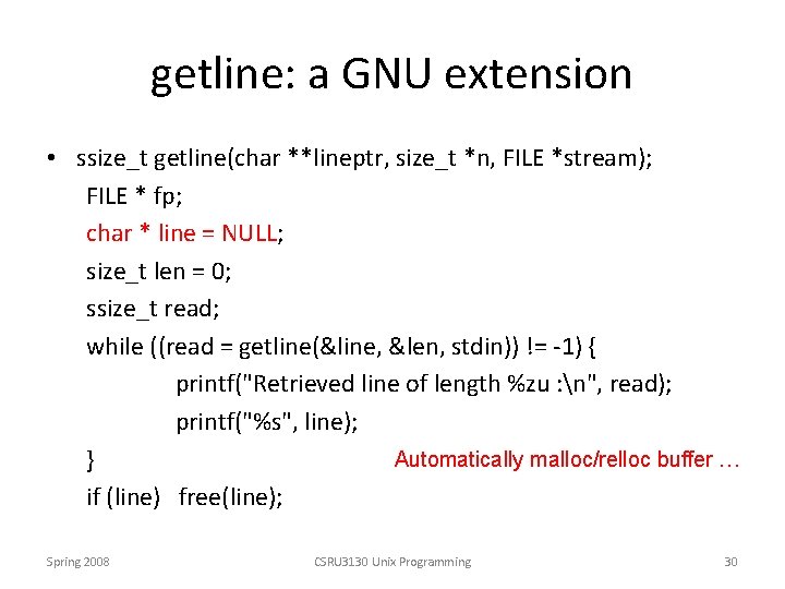 getline: a GNU extension • ssize_t getline(char **lineptr, size_t *n, FILE *stream); FILE *
