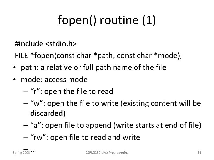 fopen() routine (1) #include <stdio. h> FILE *fopen(const char *path, const char *mode); •