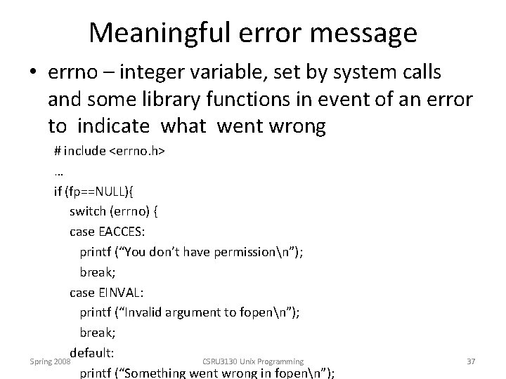 Meaningful error message • errno – integer variable, set by system calls and some