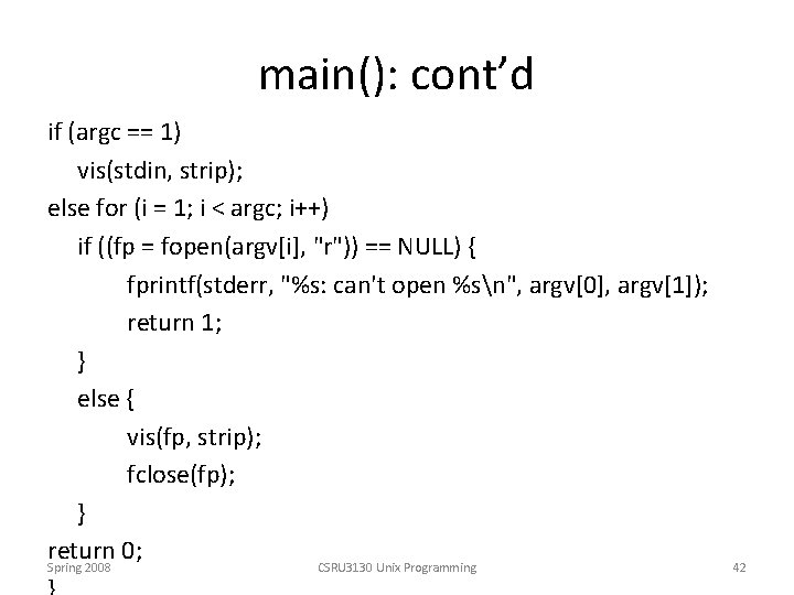 main(): cont’d if (argc == 1) vis(stdin, strip); else for (i = 1; i