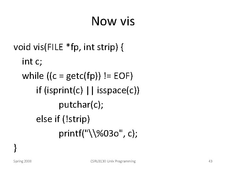 Now vis void vis(FILE *fp, int strip) { int c; while ((c = getc(fp))