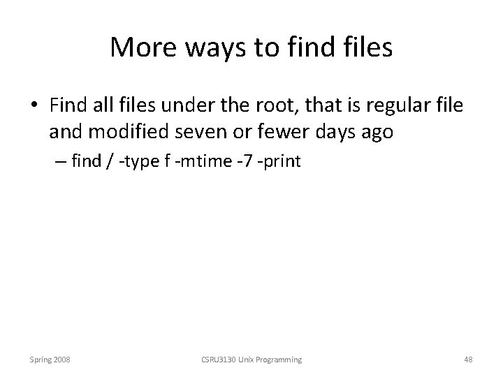 More ways to find files • Find all files under the root, that is