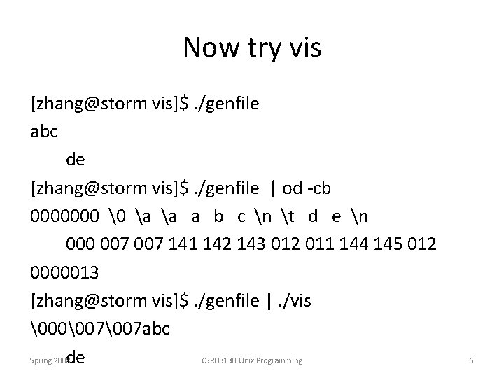 Now try vis [zhang@storm vis]$. /genfile abc de [zhang@storm vis]$. /genfile | od -cb