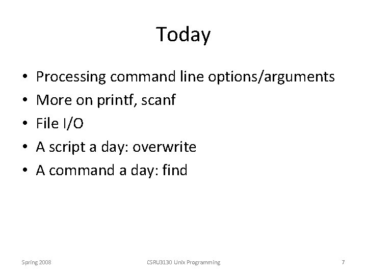 Today • • • Processing command line options/arguments More on printf, scanf File I/O