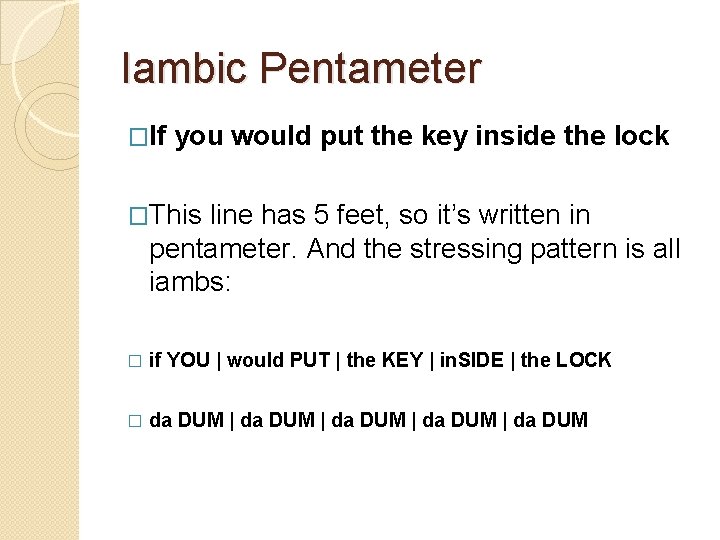 Iambic Pentameter �If you would put the key inside the lock �This line has