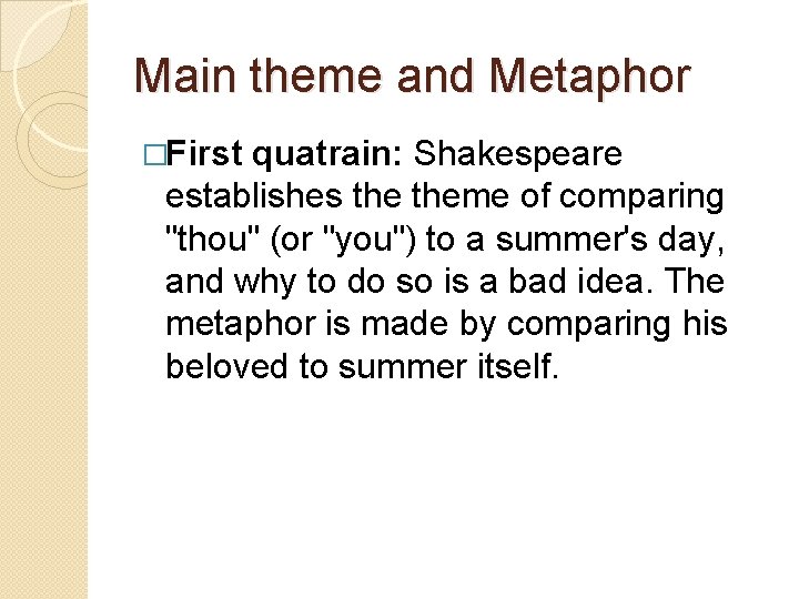 Main theme and Metaphor �First quatrain: Shakespeare establishes theme of comparing "thou" (or "you")