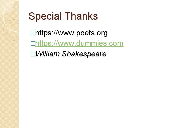 Special Thanks �https: //www. poets. org �https: //www. dummies. com �William Shakespeare 