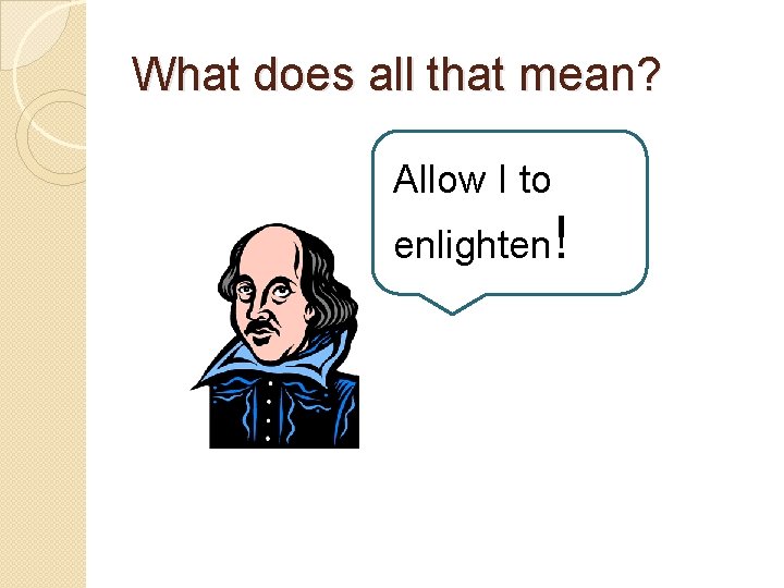 What does all that mean? Allow I to enlighten! 