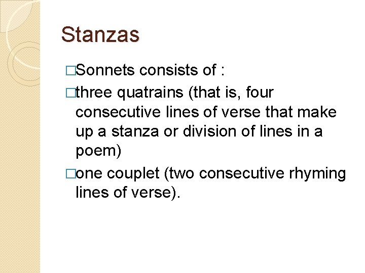 Stanzas �Sonnets consists of : �three quatrains (that is, four consecutive lines of verse