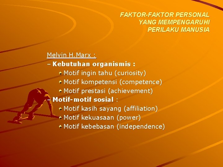 FAKTOR-FAKTOR PERSONAL YANG MEMPENGARUHI PERILAKU MANUSIA Melvin H. Marx : – Kebutuhan organismis :