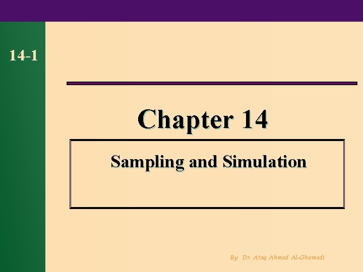 14 -1 Chapter 14 Sampling and Simulation By Dr. Ateq Ahmed Al-Ghamedi 