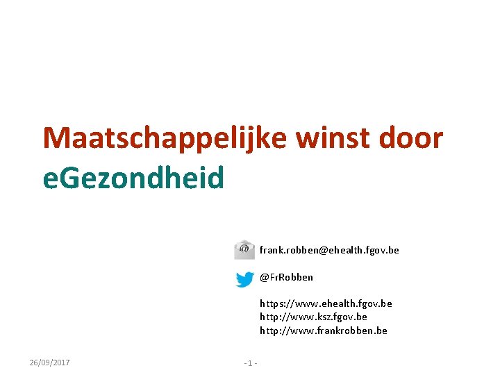 Maatschappelijke winst door e. Gezondheid frank. robben@ehealth. fgov. be @Fr. Robben https: //www. ehealth.