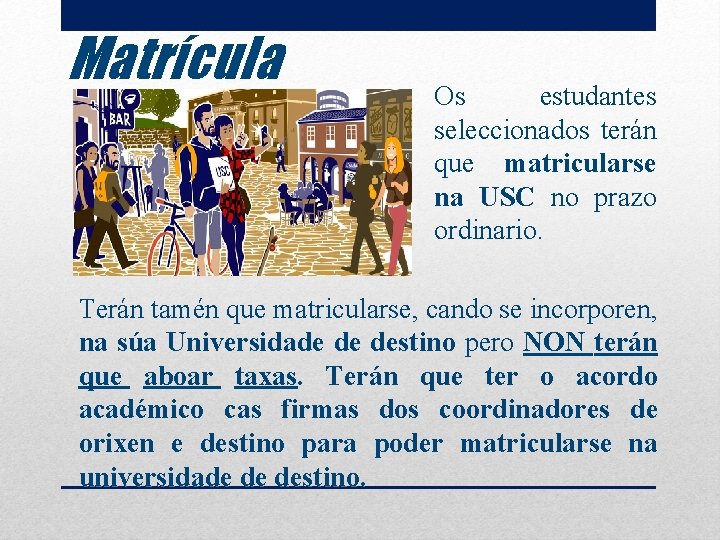 Matrícula Os estudantes seleccionados terán que matricularse na USC no prazo ordinario. Terán tamén