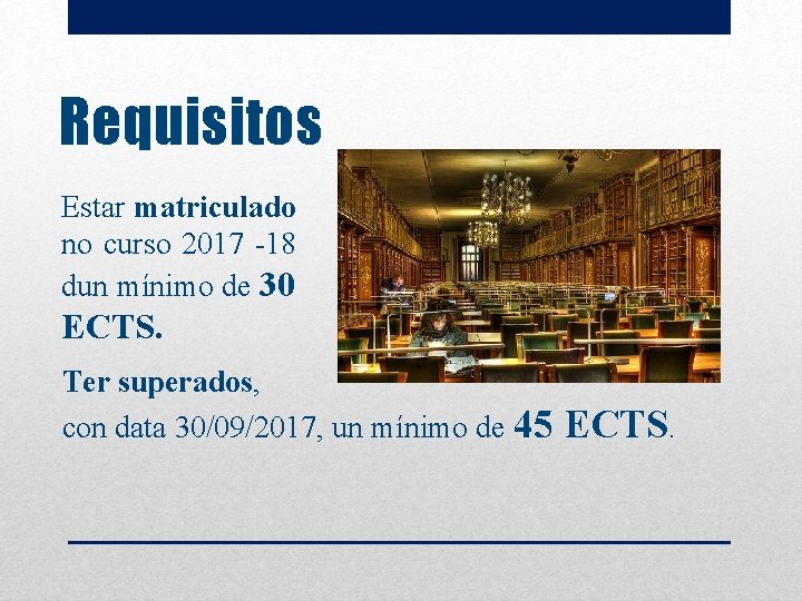 Requisitos Estar matriculado no curso 2017 -18 dun mínimo de 30 ECTS. Ter superados,