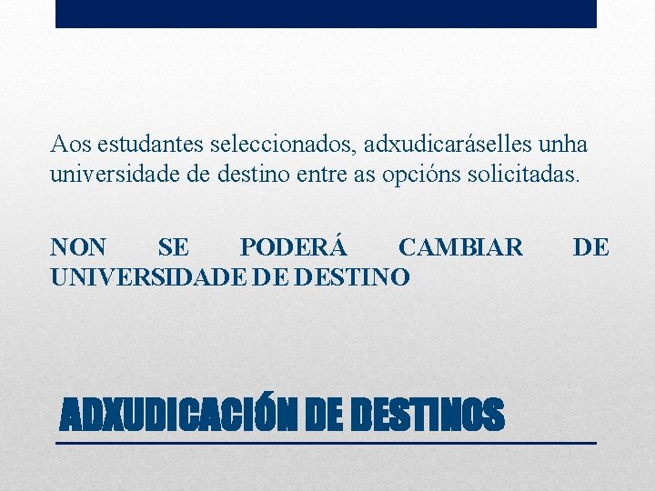Aos estudantes seleccionados, adxudicaráselles unha universidade de destino entre as opcións solicitadas. NON SE