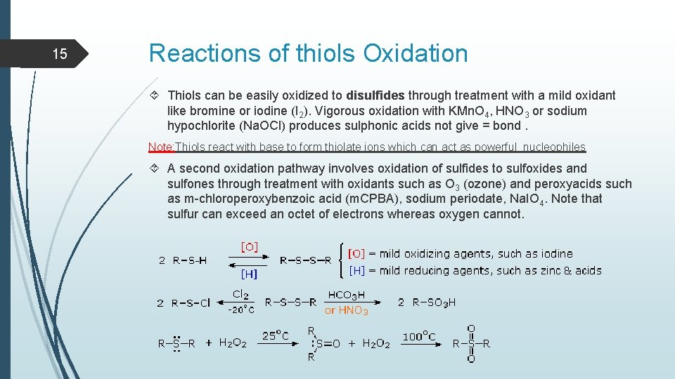 15 Reactions of thiols Oxidation Thiols can be easily oxidized to disulfides through treatment