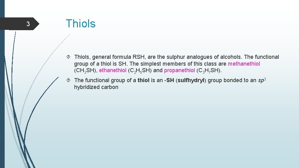 3 Thiols, general formula RSH, are the sulphur analogues of alcohols. The functional group