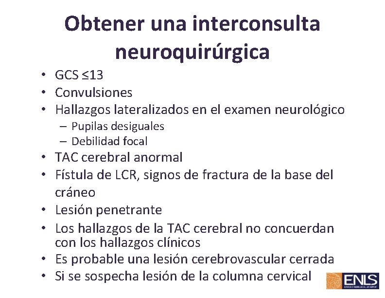 Obtener una interconsulta neuroquirúrgica • GCS ≤ 13 • Convulsiones • Hallazgos lateralizados en