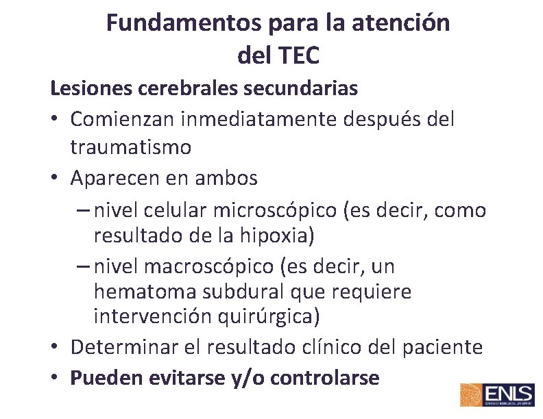 Fundamentos para la atención del TEC Lesiones cerebrales secundarias • Comienzan inmediatamente después del