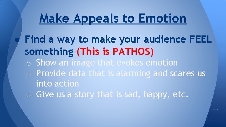 Make Appeals to Emotion ● Find a way to make your audience FEEL something