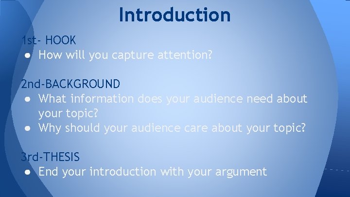 Introduction 1 st- HOOK ● How will you capture attention? 2 nd-BACKGROUND ● What