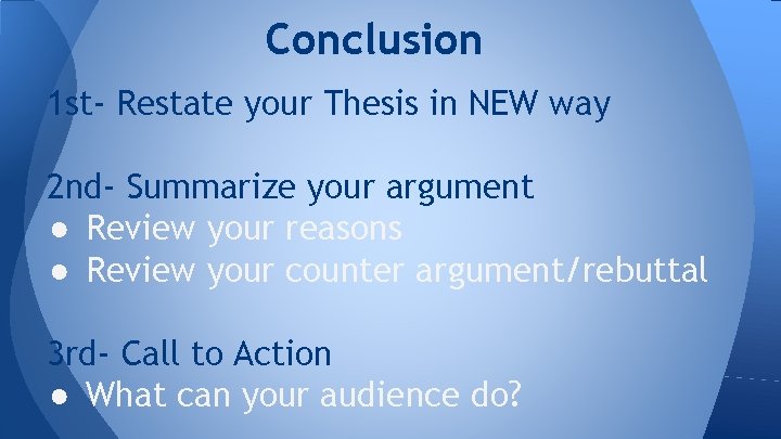 Conclusion 1 st- Restate your Thesis in NEW way 2 nd- Summarize your argument