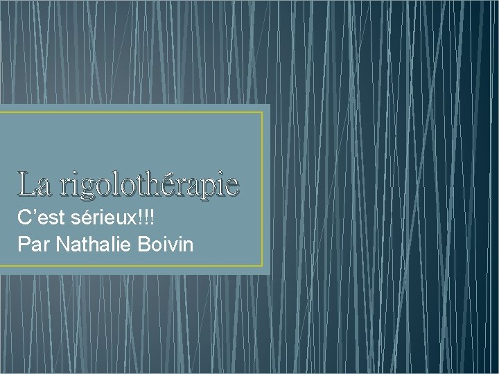 La rigolothérapie C’est sérieux!!! Par Nathalie Boivin 