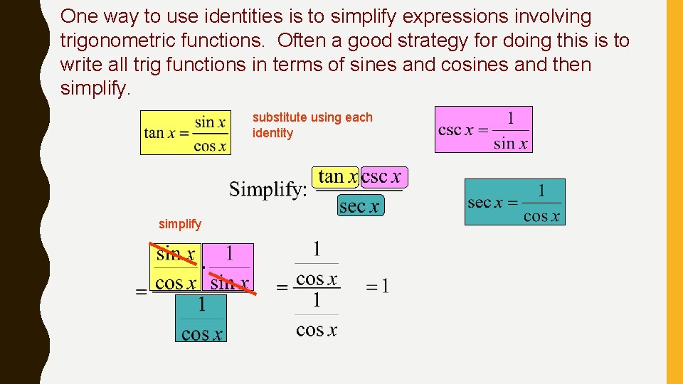 One way to use identities is to simplify expressions involving trigonometric functions. Often a