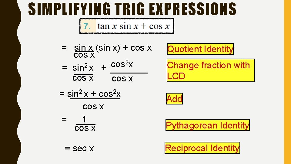 SIMPLIFYING TRIG EXPRESSIONS 7. = sin x (sin x) + cos x 2 x