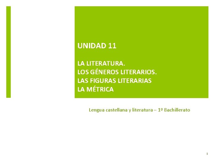 UNIDAD 11 LA LITERATURA. LOS GÉNEROS LITERARIOS. LAS FIGURAS LITERARIAS LA MÉTRICA Lengua castellana