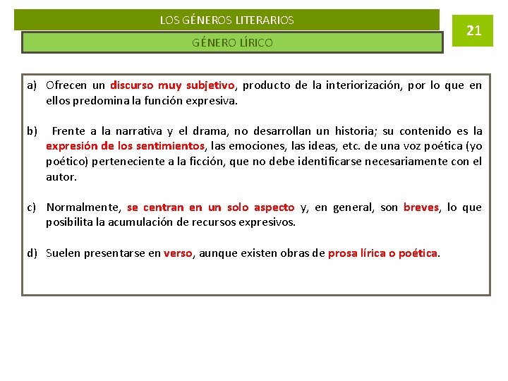 LOS GÉNEROS LITERARIOS GÉNERO LÍRICO 21 a) Ofrecen un discurso muy subjetivo, producto de