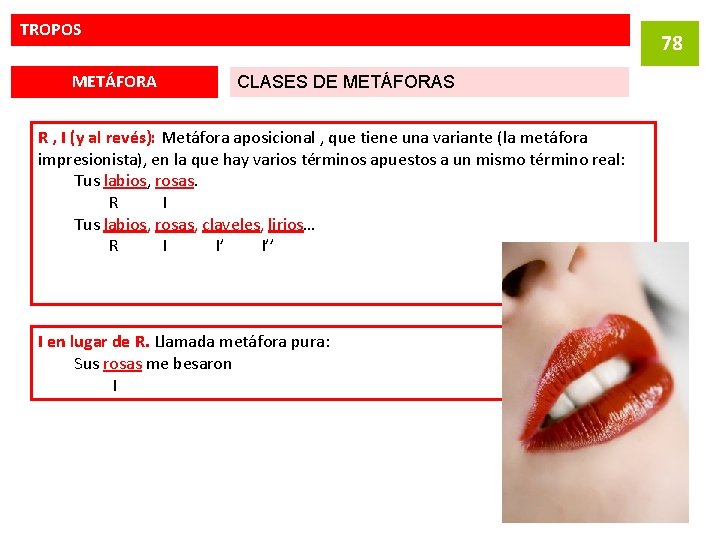 TROPOS METÁFORA 78 CLASES DE METÁFORAS R , I (y al revés): Metáfora aposicional