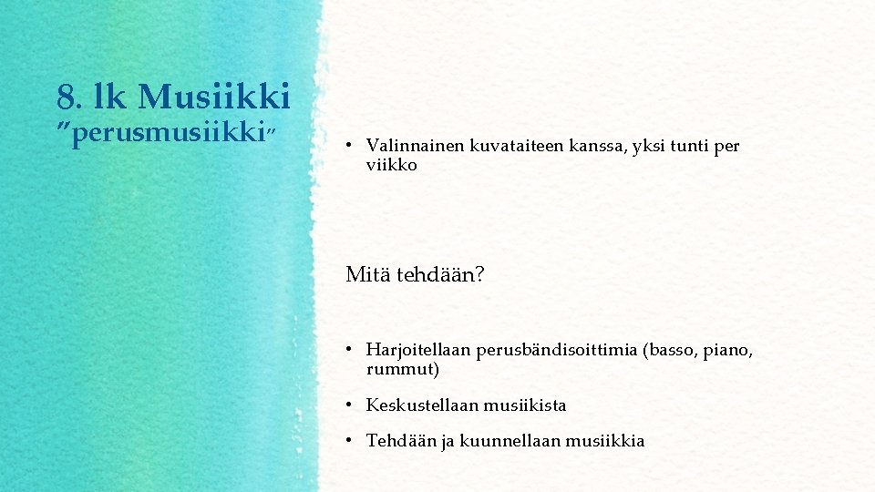 8. lk Musiikki ”perusmusiikki” • Valinnainen kuvataiteen kanssa, yksi tunti per viikko Mitä tehdään?