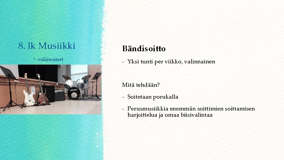 8. lk Musiikki - valinnaiset Bändisoitto - Yksi tunti per viikko, valinnainen Mitä tehdään?