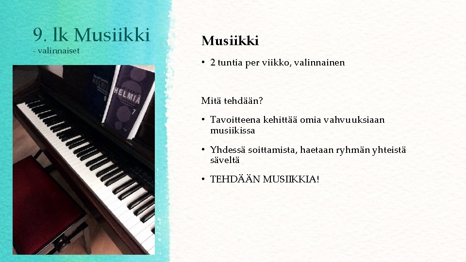 9. lk Musiikki - valinnaiset Musiikki • 2 tuntia per viikko, valinnainen Mitä tehdään?