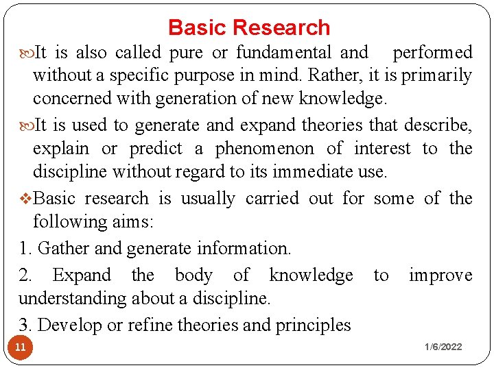 Basic Research It is also called pure or fundamental and performed without a specific