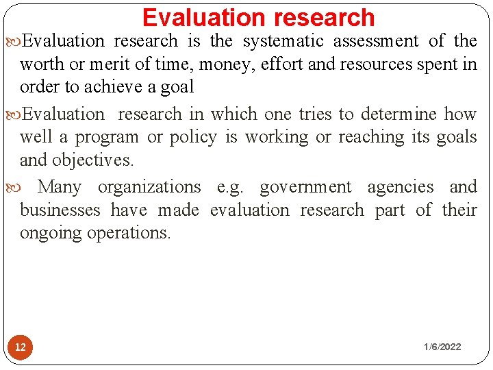 Evaluation research is the systematic assessment of the worth or merit of time, money,