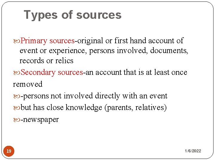Types of sources Primary sources-original or first hand account of event or experience, persons