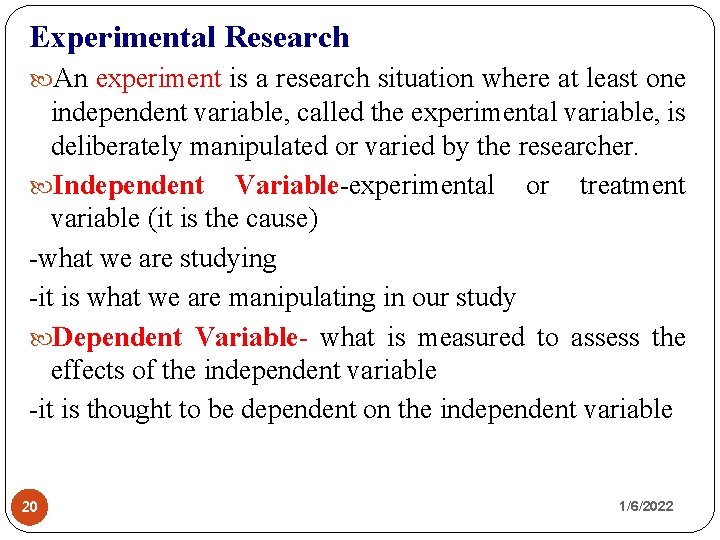 Experimental Research An experiment is a research situation where at least one independent variable,