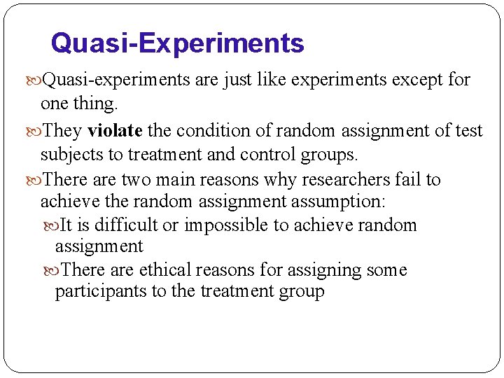 Quasi-Experiments Quasi-experiments are just like experiments except for one thing. They violate the condition
