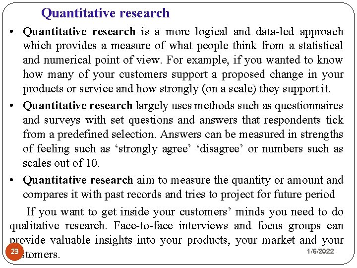Quantitative research • Quantitative research is a more logical and data-led approach which provides