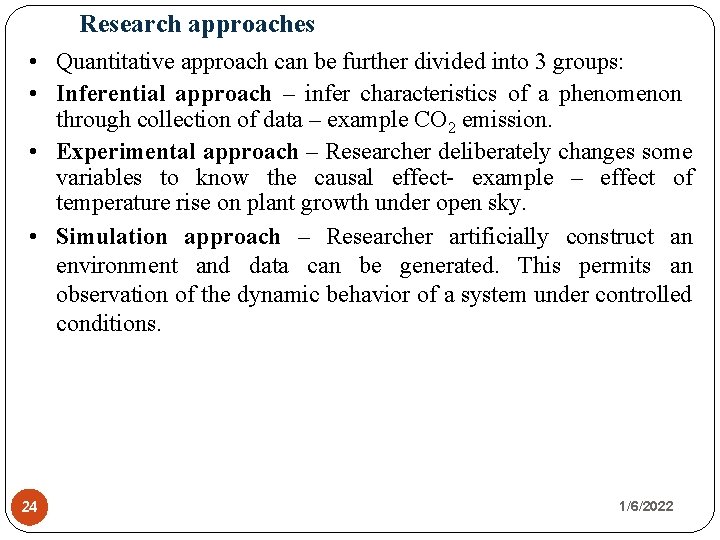 Research approaches • Quantitative approach can be further divided into 3 groups: • Inferential