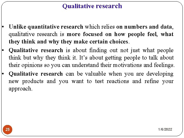 Qualitative research • Unlike quantitative research which relies on numbers and data, qualitative research