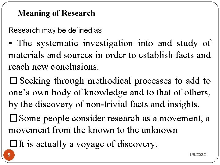 Meaning of Research may be defined as The systematic investigation into and study of