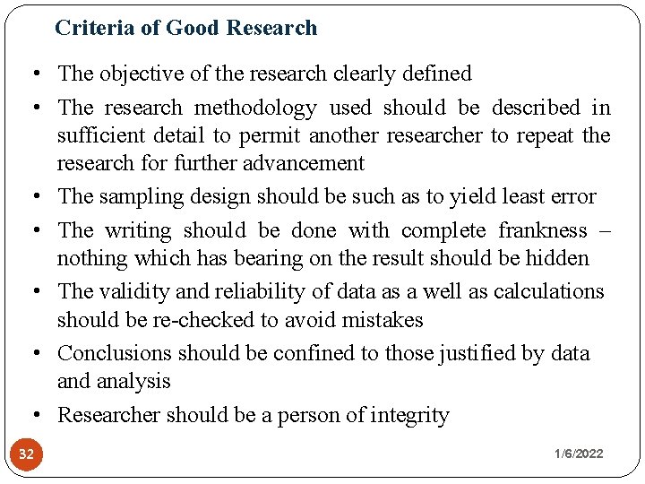 Criteria of Good Research • The objective of the research clearly defined • The